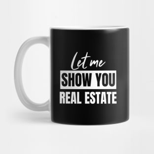 Let Me Show You Real Estate Mug